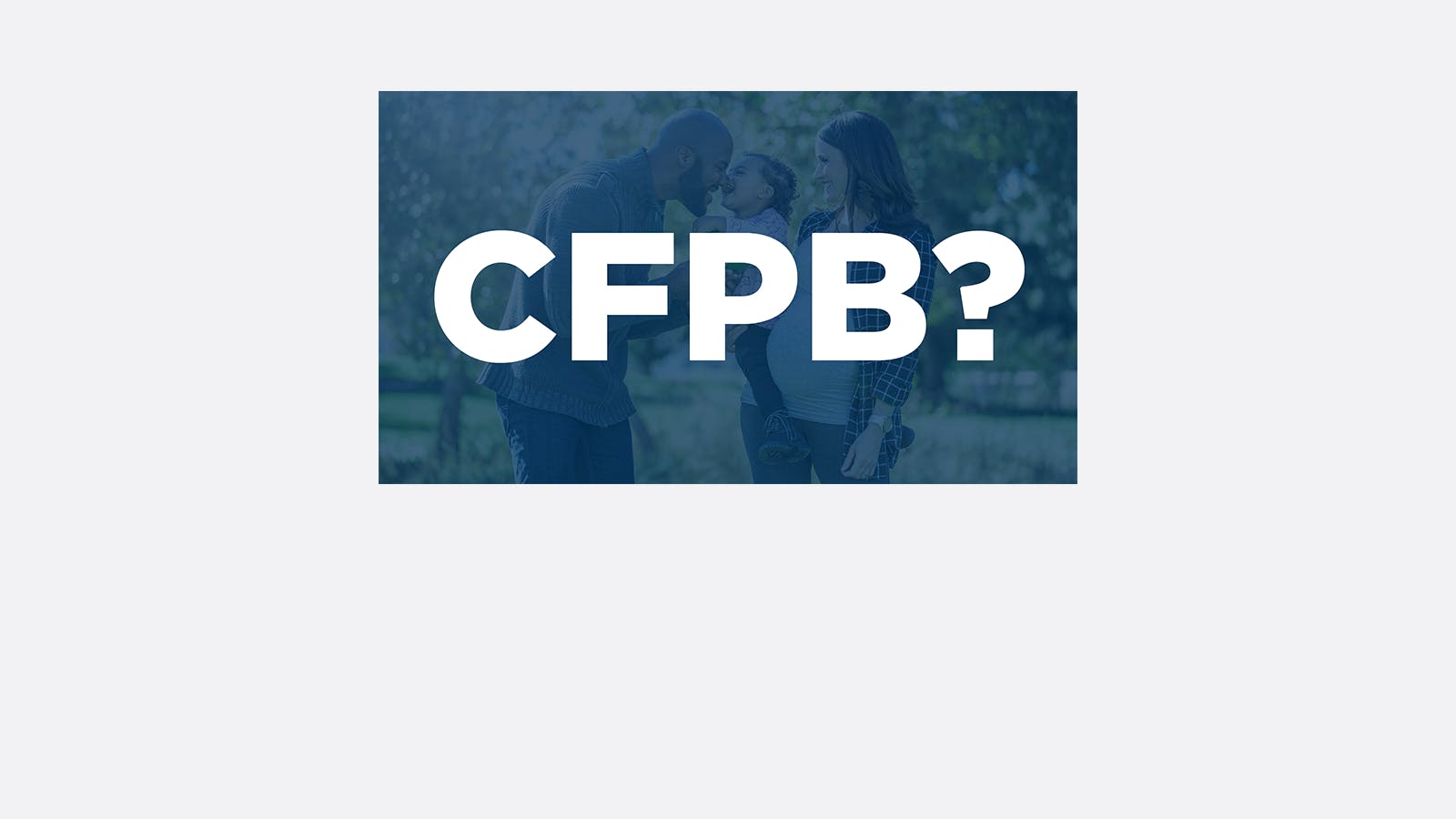 A family with a young child stands outdoors in a park. The image is overlaid with large white text reading CFPB? in the center.