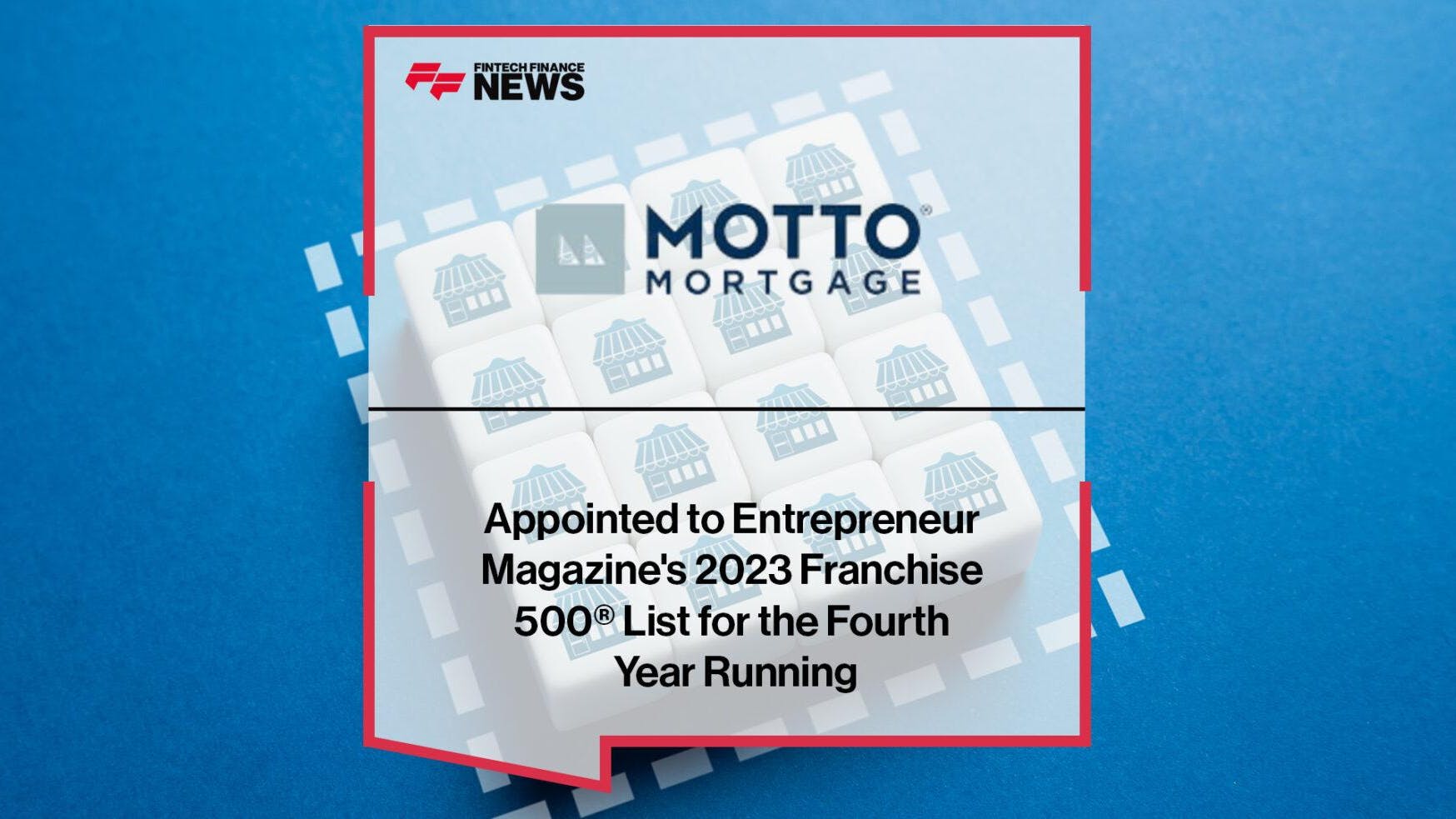 Motto Mortgage Appointed to Entrepreneur Magazine’s 2023 Franchise 500® List