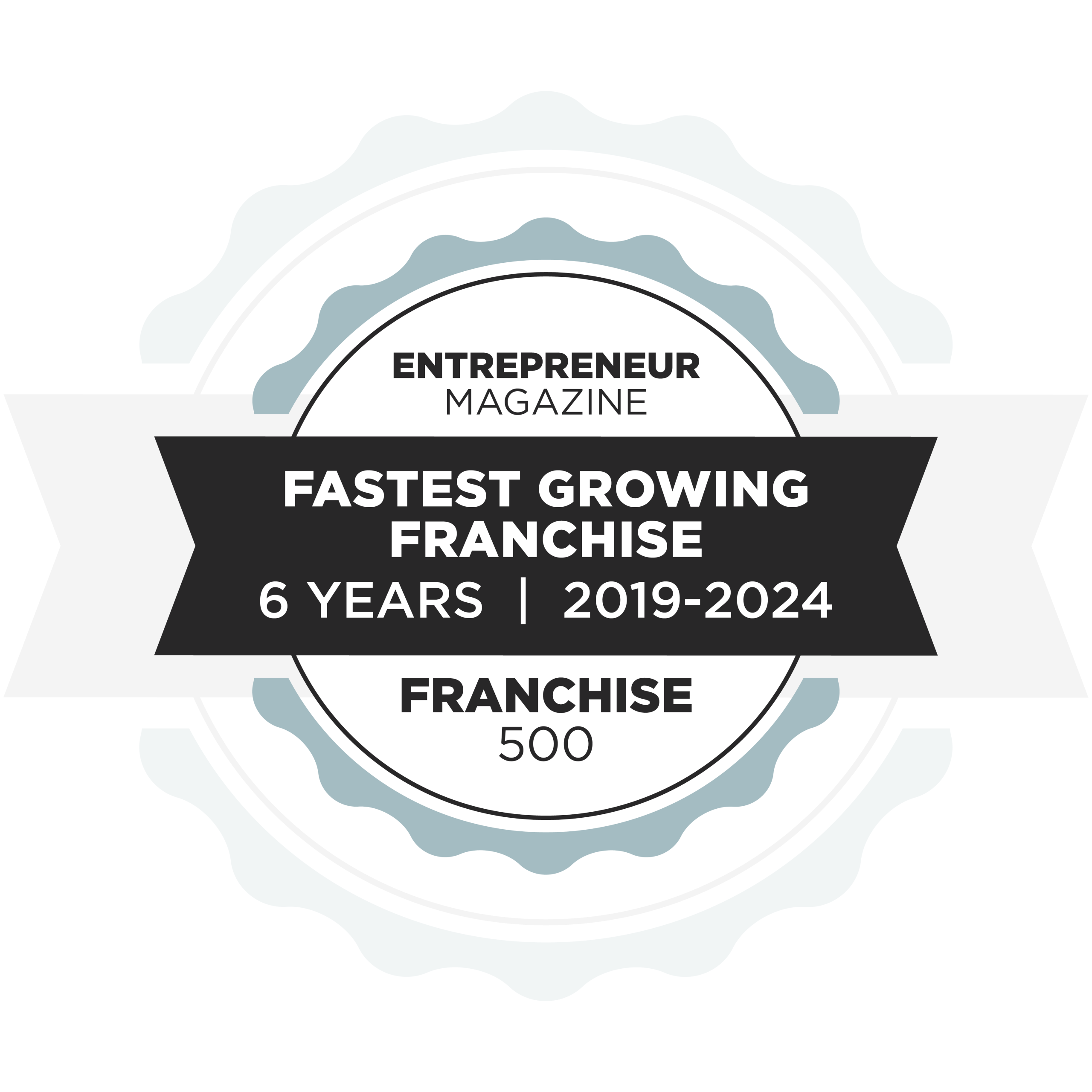 A circular badge with a ribbon reads: Entrepreneur Magazine Fastest Growing Franchise 6 Years | 2019–2024 Franchise 500. Light blue and gray accents frame the badge.
