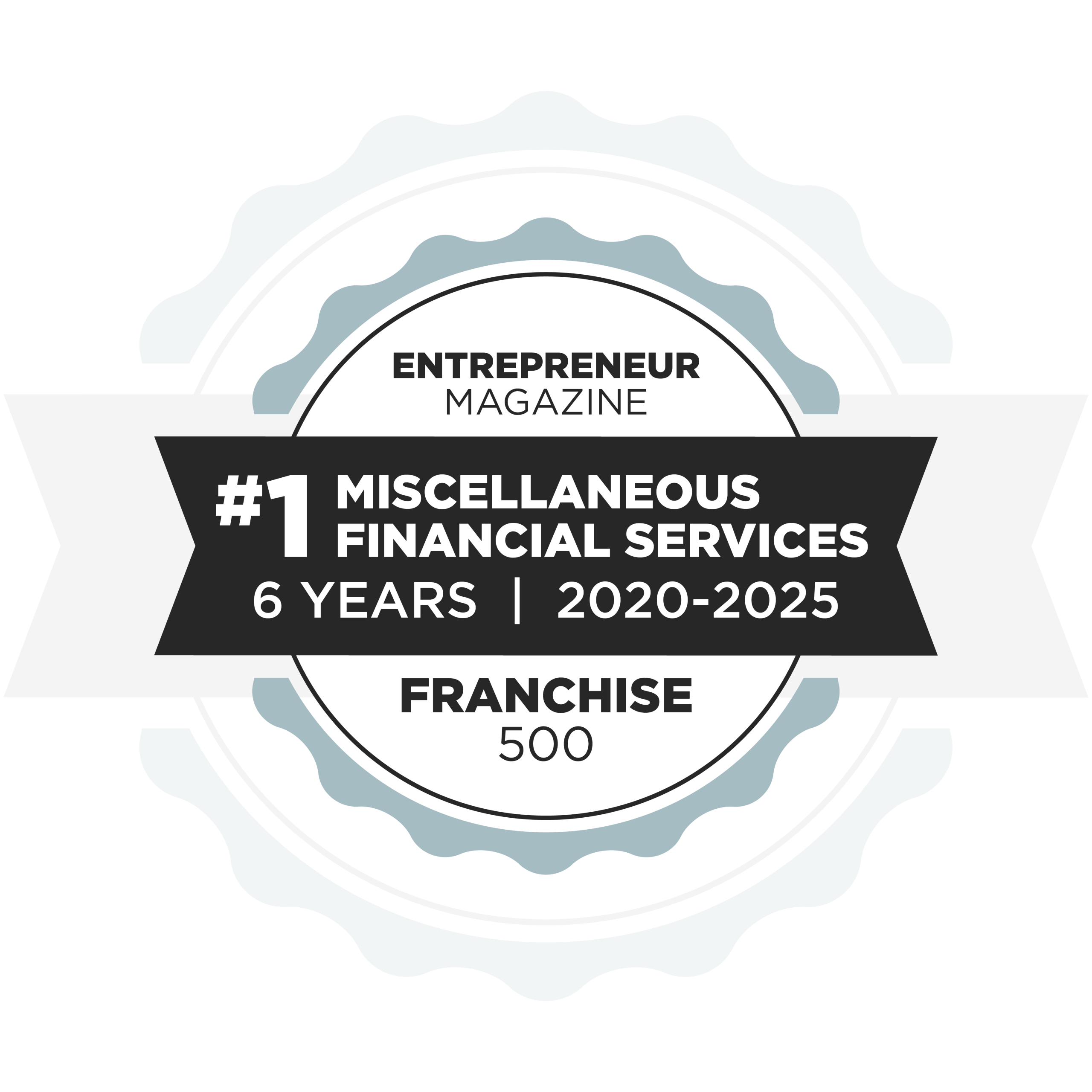 A badge with Entrepreneur Magazine at the top and Franchise 500 at the bottom. Center text reads #1 Miscellaneous Financial Services, 6 Years, 2020-2025.